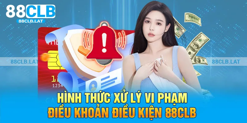 Hình thức xử lý vi phạm điều khoản điều kiện 88clb