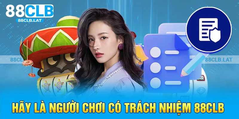 Hãy là người chơi có trách nhiệm 88clb