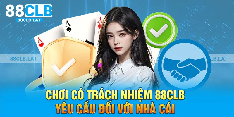 Chơi có trách nhiệm 88clb - Yêu cầu đối với nhà cái