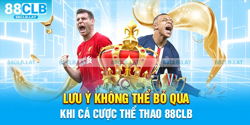 Lưu ý không thể bỏ qua khi cá cược thể thao 88clb