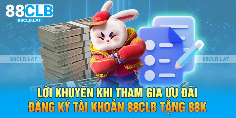 Lời khuyên khi tham gia ưu đãi đăng ký tài khoản 88clb tặng 88k