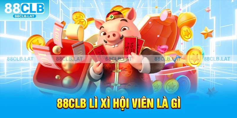 88clb lì xì hội viên là gì