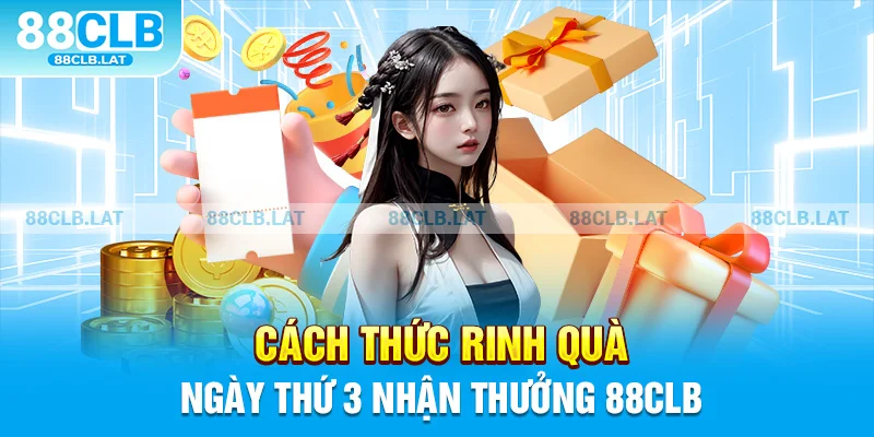 Cách thức rinh quà ngày thứ 3 nhận thưởng 88clb