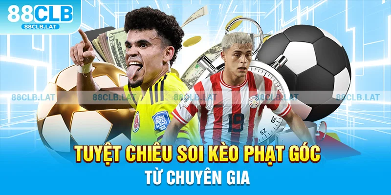 Tuyệt chiêu soi kèo phạt góc từ chuyên gia