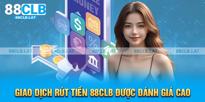 Giao dịch rút tiền 88clb được đánh giá cao