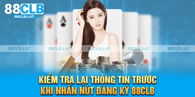 Kiểm tra lại thông tin trước khi nhấn nút đăng ký 88CLB