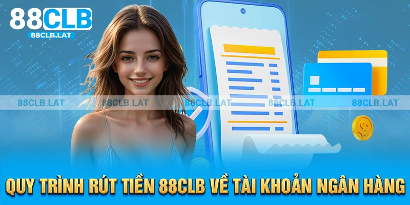 Quy trình rút tiền 88clb về tài khoản ngân hàng