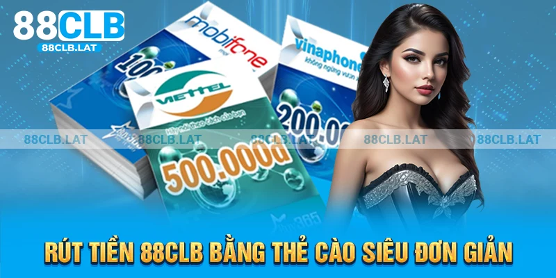 Rút tiền 88clb bằng thẻ cào siêu đơn giản