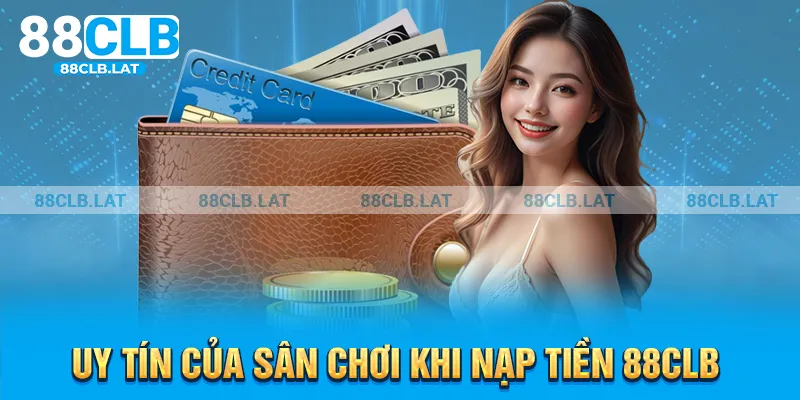 Uy tín của sân chơi khi nạp tiền 88CLB