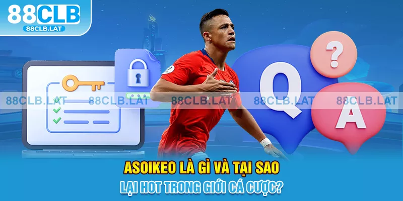 Asoikeo là gì và tại sao lại hot trong giới cá cược?