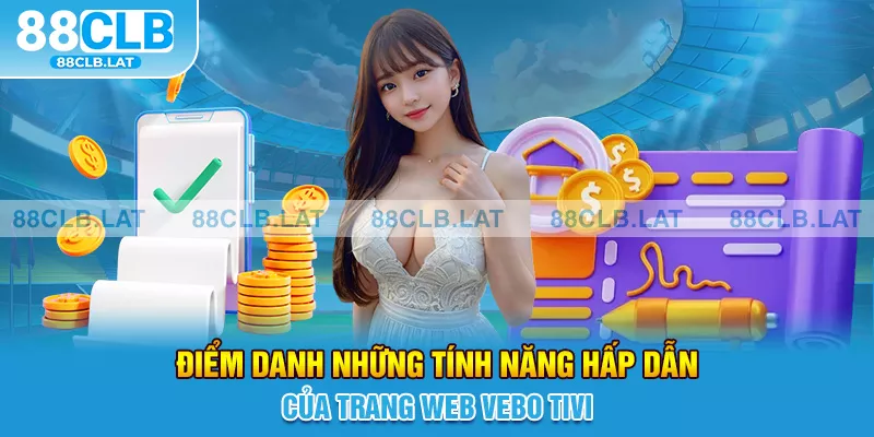 Điểm danh những tính năng hấp dẫn của trang web VeBo Tivi