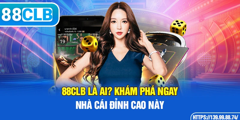 88CLB là ai? Khám phá ngay nhà cái đỉnh cao này